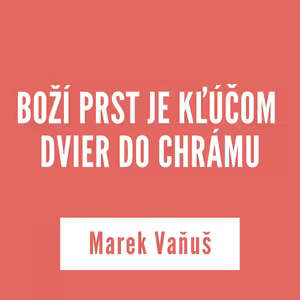 BOŽÍ PRST JE KĽÚČOM DVIER DO CHRÁMU | 12. marca 2026