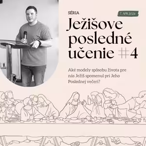 Ježišove posledné učenie #4 | 7.4.2024