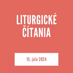 LITURGICKÉ ČÍTANIA | 15. júla 2024