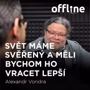 Alexandr Vondra: Svět máme svěřený a měli bychom ho vracet lepší