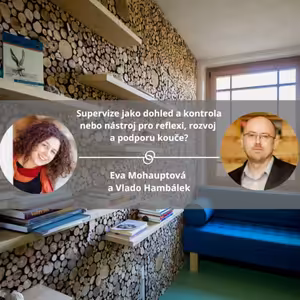 Supervize jako dohled a kontrola nebo nástroj pro reflexi, rozvoj a podporu kouče? #koucinkakademie