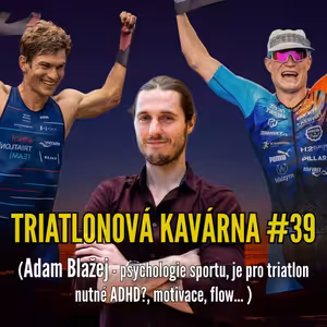 Triatlonová kavárna #39 (Adam Blažej - psychologie sportu, je pro triatlon nutné ADHD?, motivace, flow... )
