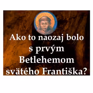 Ako to naozaj bolo s prvým Betlehemom svätého Františka?