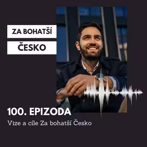 #100 Vize a cíle Za bohatší Česko