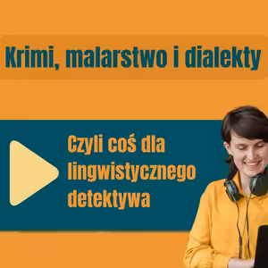 183: Krimi, malarstwo i dialekty – czyli coś dla lingwistycznego detektywa