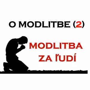 O MODLITBE (2) - Modlitba za ľudí