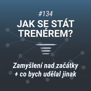 Jak začít s trénérskou prací | Co bych udělal jinak? #134
