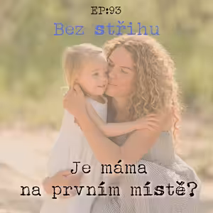 EP93: Je máma na prvním místě?
