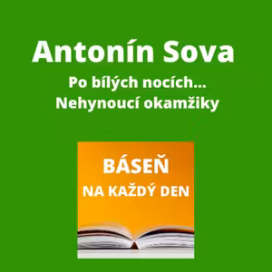 Antonín Sova - Po bílých nocích… + Nehynoucí okamžiky
