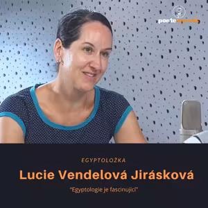 Lucie Vendelová Jirásková - egyptoložka: Egyptologie je fascinující