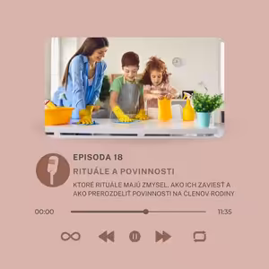 Epizóda #18 - Rituály v rodine- prečo je dôležité deti integrovať do denného diania v rodine?