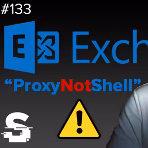 Ep#133 - POZOR! Nový exploit "ProxyNotShell" je aktivně zneužíván útočníky