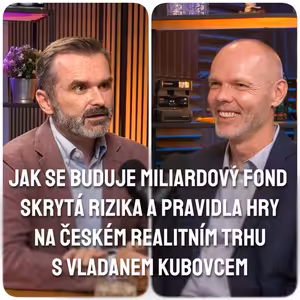 Jak se buduje miliardový fond... Skrytá rizika a pravidla hry na realitním trhu s Vladanem Kubovcem