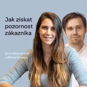 #105 Jak získat pozornost zákazníka - Anna Mejsnarová a Michal Orsava