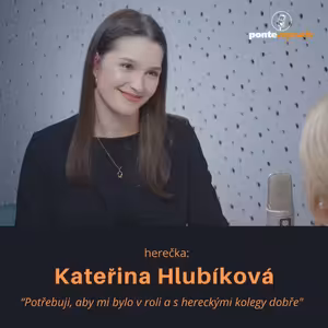 Kateřina Hlubíková – herečka: Potřebuji, aby mi bylo v roli a s hereckými kolegy dobře