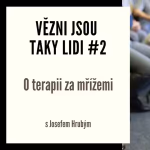 Vězni jsou taky lidi #2 - O terapii za mřížemi s Josefem Hrubým