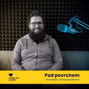 [Pod povrchem] „Vždycky se s tím dá něco udělat“ - Petr Nosálek o hledání východisek z dluhové pasti