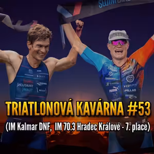 Triatlonová kavárna #53 (IM Kalmar DNF, IM 70.3 Hradec Králové - 7. place)