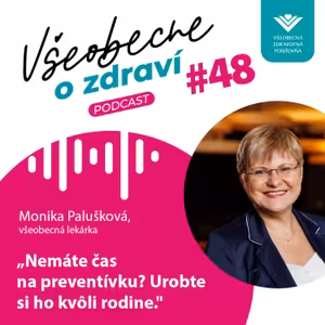 #48 Všeobecná lekárka Monika Palušková: Nemáte čas na preventívku? Urobte si ho kvôli rodine.