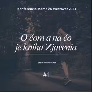 Steve Wilmshurst: O čom a načo je kniha Zjavenia - Máme čo zvestovať 2023