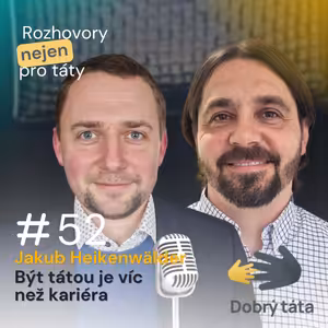 #52 Být tátou je více než kariéra - Jakub Heikenwälder
