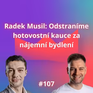 #107 Radek Musil: Odstraníme hotovostní kauce za nájemní bydlení