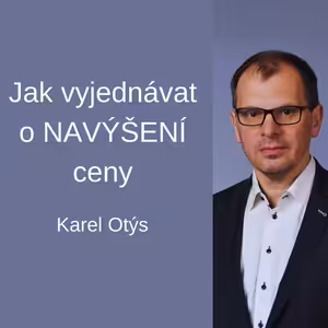 #80 Jak vyjednávat o NAVÝŠENÍ ceny – Karel Otýs