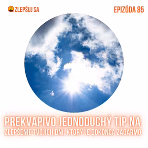 085. Prekvapivo jednoduchý tip na zlepšenie tvojich dní, ktorý je dokonca zadarmo