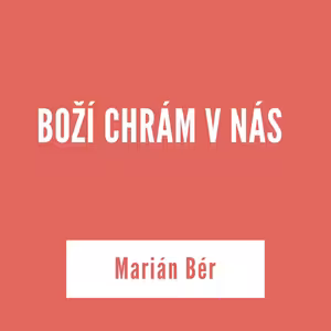 BOŽÍ CHRÁM V NÁS | Marián Bér