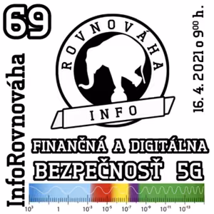 InfoRovnováha 69 - 2021-04-16 Finančná a digitálna bezpečnosť 5G