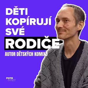 Děti nás kopírují víc, než si myslíme. Jak být dobrým rodičem? | Matúš Teplický - Díl 109.