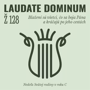 Ž 128: Blažení sú všetci, čo sa boja Pána a kráčajú po jeho cestách