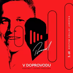 V DOPROVODU #3 | Václav Jurečka hostem Lukáše Provoda