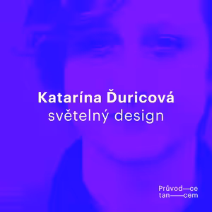 Katarína Ďuricová - "Light design je svým způsobem výtvarné umění. Nic nevymýšlíme, vše už je okolo nás."