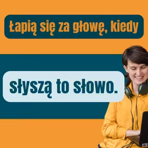 171: Łapią się za głowę, kiedy słyszą to słowo