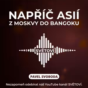 #9 Napříč Asií: Z Moskvy do Bangkoku | Pavel Svoboda