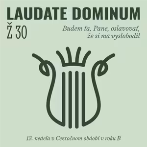 Ž 30: Budem ťa, Pane, oslavovať, že si ma vyslobodil
