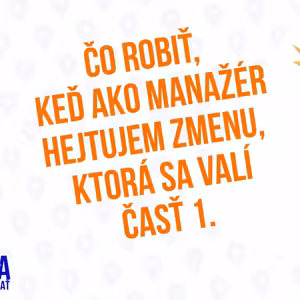 Čo robiť keď ako manažér hejtujem zmenu, ktorá sa na nás valí Časť 1. -148. Časť Sprievodca Manažéra