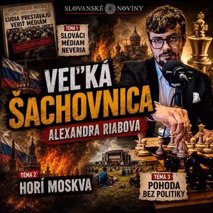 Podcast #2: Veľká šachovnica_ Slováci médiám neveria, horí Moskva, Pohoda bez politiky