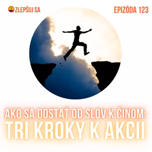 123. Ako sa dostať od slov k činom: Tri kroky k akcii