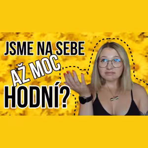 46. Jsme na sebe až moc hodní?