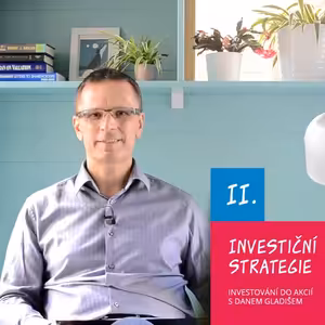 II. Investiční strategie / Investování do akcií s Danem Gladišem