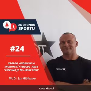 Za oponou sportu #24 - MUDr. Jan Hiblbauer - urolog, androlog a sportovní fyziolog aneb “Všechno je to lidské tělo”