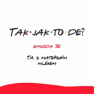Epizoda 30 - Ta s mateřským mlékem