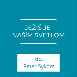 Ježiš je naším svetlom | Homília