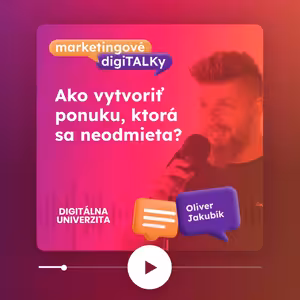 Ako vytvoriť ponuku, ktorá sa neodmieta? (Oliver Jakubík) - Marketingové digiTALKy