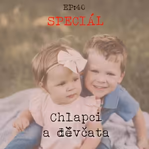 EP40: SPECIÁL - Chlapci a děvčata