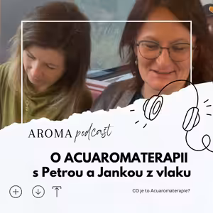 SPECIÁL o Acuaromaterapii s Petrou a Jankou z vlaku