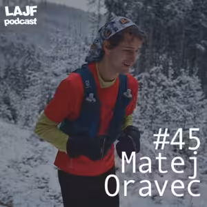 LAJF #45 - Matej Oravec: O ultra behu, pretekaní, horách, zraneniach a Rudnej magistrále