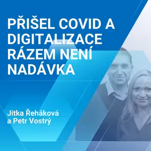 Jitka Řeháková, Petr Vostrý: Přišel covid a digitalizace rázem není nadávka 1/2